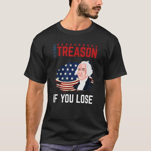 It's Only Treason If You Lose 4th Of July George W Tシャツ (正面)