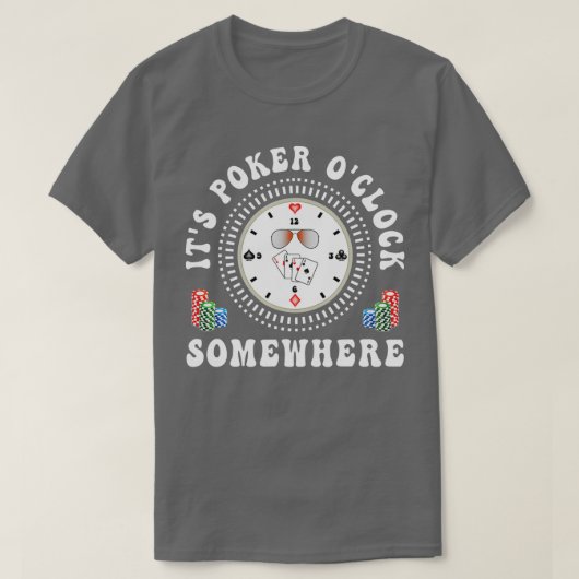 It's Poker O'Clock Somewhere Poker Player Gambling Tシャツ (デザイン正面)