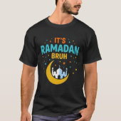 It's Ramadan Bruh Muslim Ramadan Mubarak Eid Tシャツ (正面)