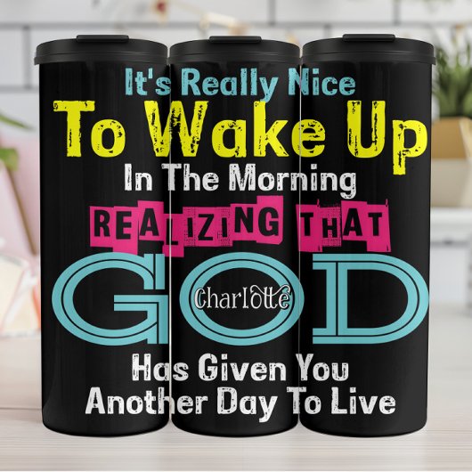 It's Really Nice To Wake Up Realizing God Has Give タンブラー