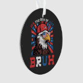 Its The 4th Of July Bruh Bald Eagle Patriotic オーナメント (正面)