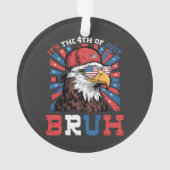 Its The 4th Of July Bruh Bald Eagle Patriotic オーナメント (裏面)