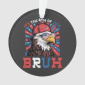 Its The 4th Of July Bruh Bald Eagle Patriotic オーナメント (正面)