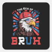 Its The 4th Of July Bruh Bald Eagle Patriotic スクエアシール (正面)