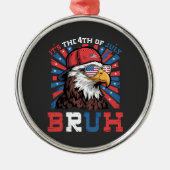 Its The 4th Of July Bruh Bald Eagle Patriotic メタルオーナメント (正面)