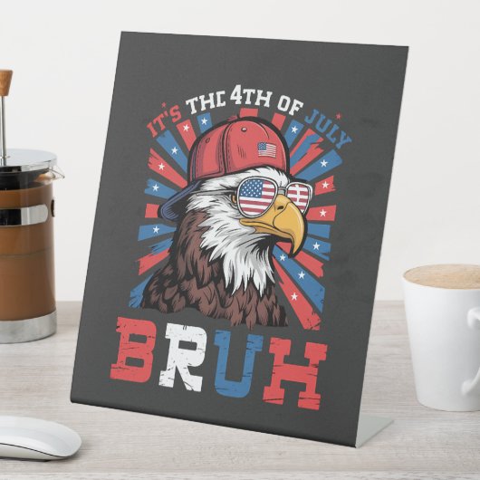 Its The 4th Of July Bruh Bald Eagle Patriotic 台座サイン (インサイチュ)