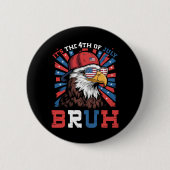Its The 4th Of July Bruh Bald Eagle Patriotic 缶バッジ (正面)