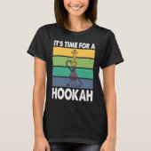 It's Time For A Hookah I Shisha I Hookah Tシャツ (正面)