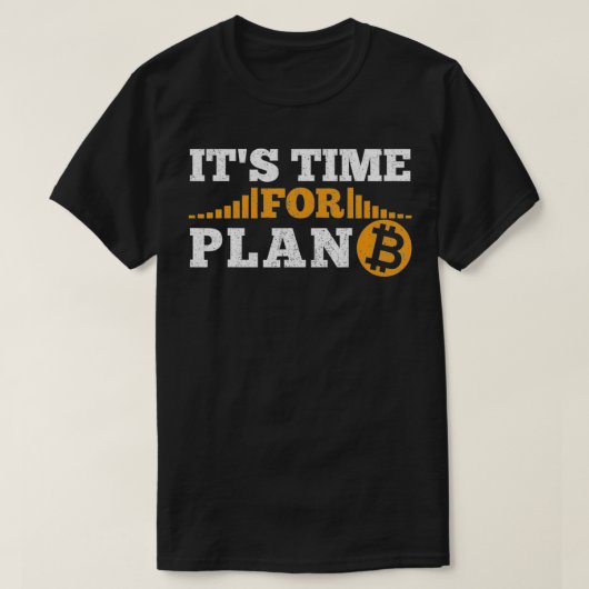 It's time for Plan B crypto cryptocurrency BTC Bit Tシャツ (デザイン正面)