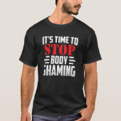 It's Time To Stop Body Shaming Mocking Appearance Tシャツ (正面)