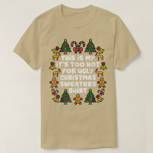 Its Too Hot For Ugly Christmas Sweaters Funny Xmas Tシャツ (デザイン正面)