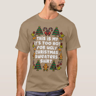 Its Too Hot For Ugly Christmas Sweaters Funny Xmas Tシャツ