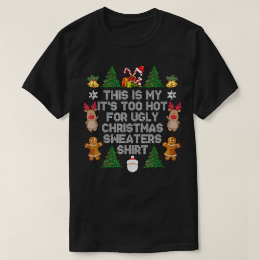 Its Too Hot For Ugly Christmas Sweaters Funny Xmas Tシャツ (デザイン正面)