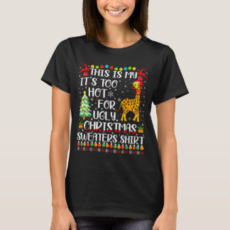 It's Too Hot For Ugly Christmas Sweaters Giraffe L Tシャツ