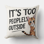 "It's Too Peopely Outside" Funny Introvert Cat クッション (正面)