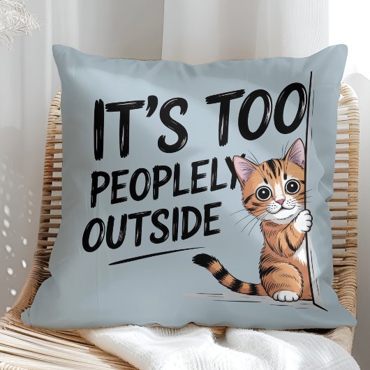 "It's Too Peopely Outside" Funny Introvert Cat クッション