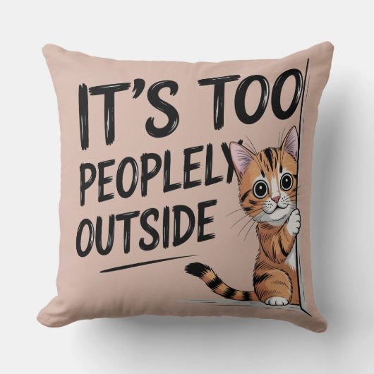 "It's Too Peopely Outside" Funny Introvert Cat クッション (正面)