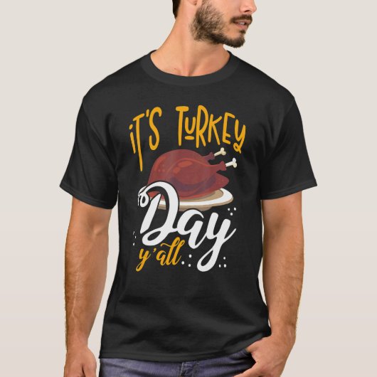 Its Turkey Day Y All Thanksgiving Dinner 1 Tシャツ (正面)
