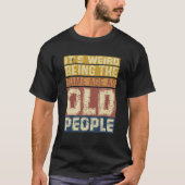 Its Weird Being Same Age As Old People Saying 3 Tシャツ (正面)