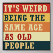 It's weird being the same age as old people ポスター (正面)