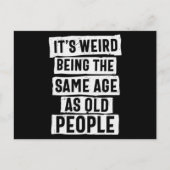 Its Weird Being The Same Age As Old People ポストカード (正面)