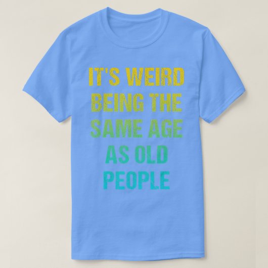 Its Weird Being The Same Age As Old People Funny V Tシャツ (デザイン正面)