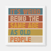 It's Weird Being The Same Age As Old People Retro  マグネット (正面)