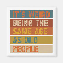It's Weird Being The Same Age As Old People Retro 