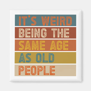 It's Weird Being The Same Age As Old People Retro マグネット