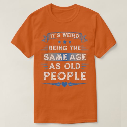 Its Weird Being The Same Age As Old People Retro S Tシャツ (デザイン正面)