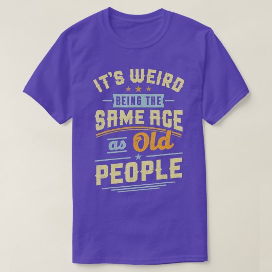 Its Weird Being The Same Age As Old People Retro S Tシャツ (デザイン正面)