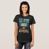 It's Weird Being The Same Age As Old People Retro  Tシャツ (正面フル)