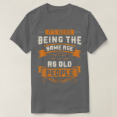 It's Weird Being The Same Age As Old People Sarcas Tシャツ (デザイン正面)