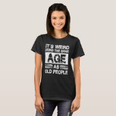It's Weird Being The Same Age As Old People Sarcas Tシャツ (正面フル)