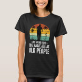 It's Weird Being The Same Age As Old People  Sayin Tシャツ (正面)