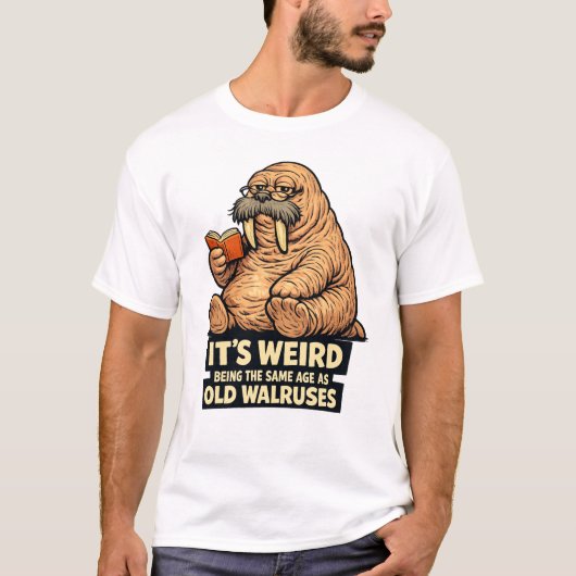 It's Weird Being The Same Age As Old Walruses | Fu Tシャツ (正面)