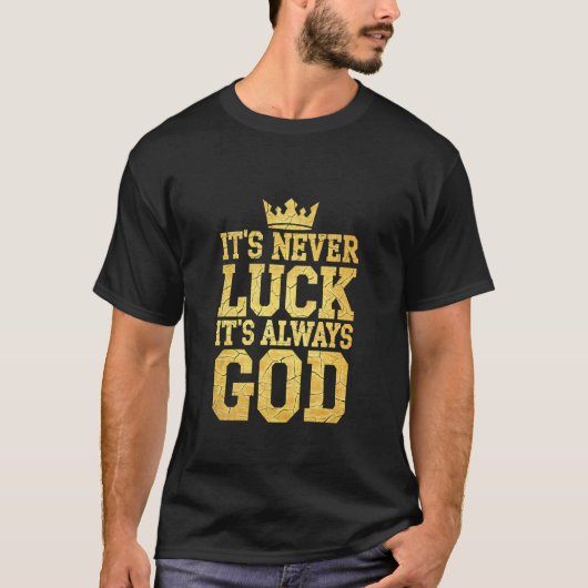Itu2019s Never Luck Itu2019s Always God Christian  Tシャツ (正面)