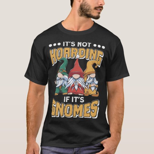 Itu2019s Not Hoarding If Itu2019s Gnomes Gnome Gar Tシャツ (正面)