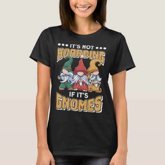 Itu2019s Not Hoarding If Itu2019s Gnomes Gnome Gar Tシャツ (正面)