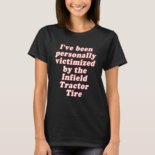 I've Been Personally Victimized By The Infield Tra Tシャツ (正面)