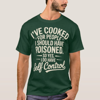 I've Cooked For People I Should Have Poisoned-Phot Tシャツ