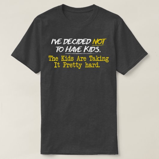Ive Decided Not To Have Kids  Tシャツ (デザイン正面)