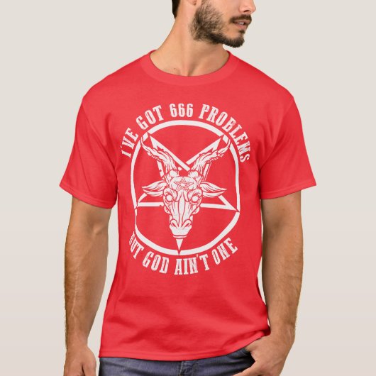 I've Got 666 Problems God Ain't One Devil Worship Tシャツ (正面)