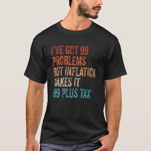 I've Got 99 Problems But Inflation Makes It 199 Pl Tシャツ (正面)