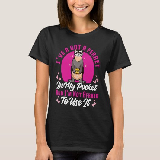 I've Got A Ferret In My Pocket And I'm Not Afraid Tシャツ (正面)