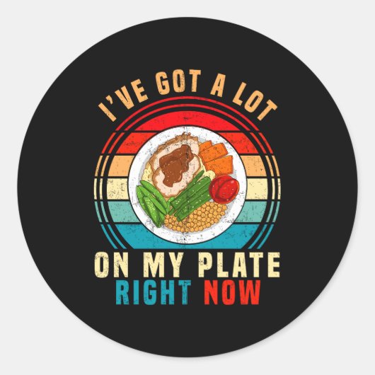 I've Got A Lot On My Plate Right Now Funny Thanksg ラウンドシール (正面)