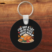 I've Got A Lot On My Plate Right Now Thanksgiving  キーホルダー (正面)