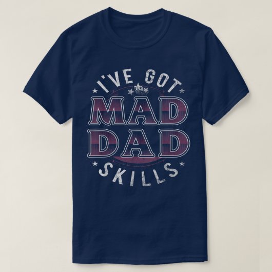 Ive Got Mad Dad Skills Funny For Men Father Day  Tシャツ (デザイン正面)