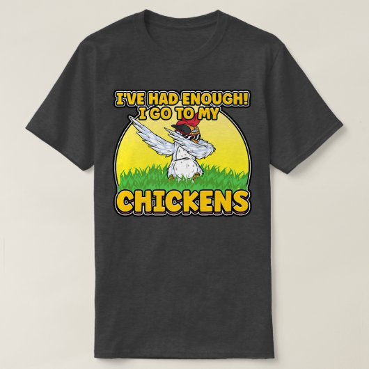 I've Had Enough I'm Going To My Chickens Farmer Ch Tシャツ (デザイン正面)