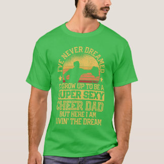 Ive Never Dreamed Dad Cheerleading Cheerleader Fat Tシャツ